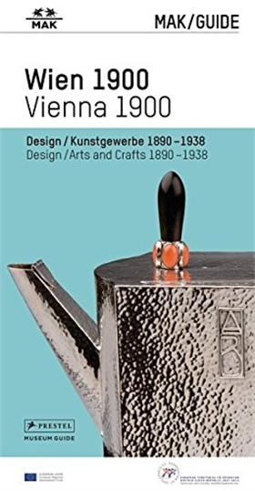 9783791353562-Mak Guide Wien 1900. Design/Kunstgewerbe 1890-1938/Design/Arts and Crafts 1890-1